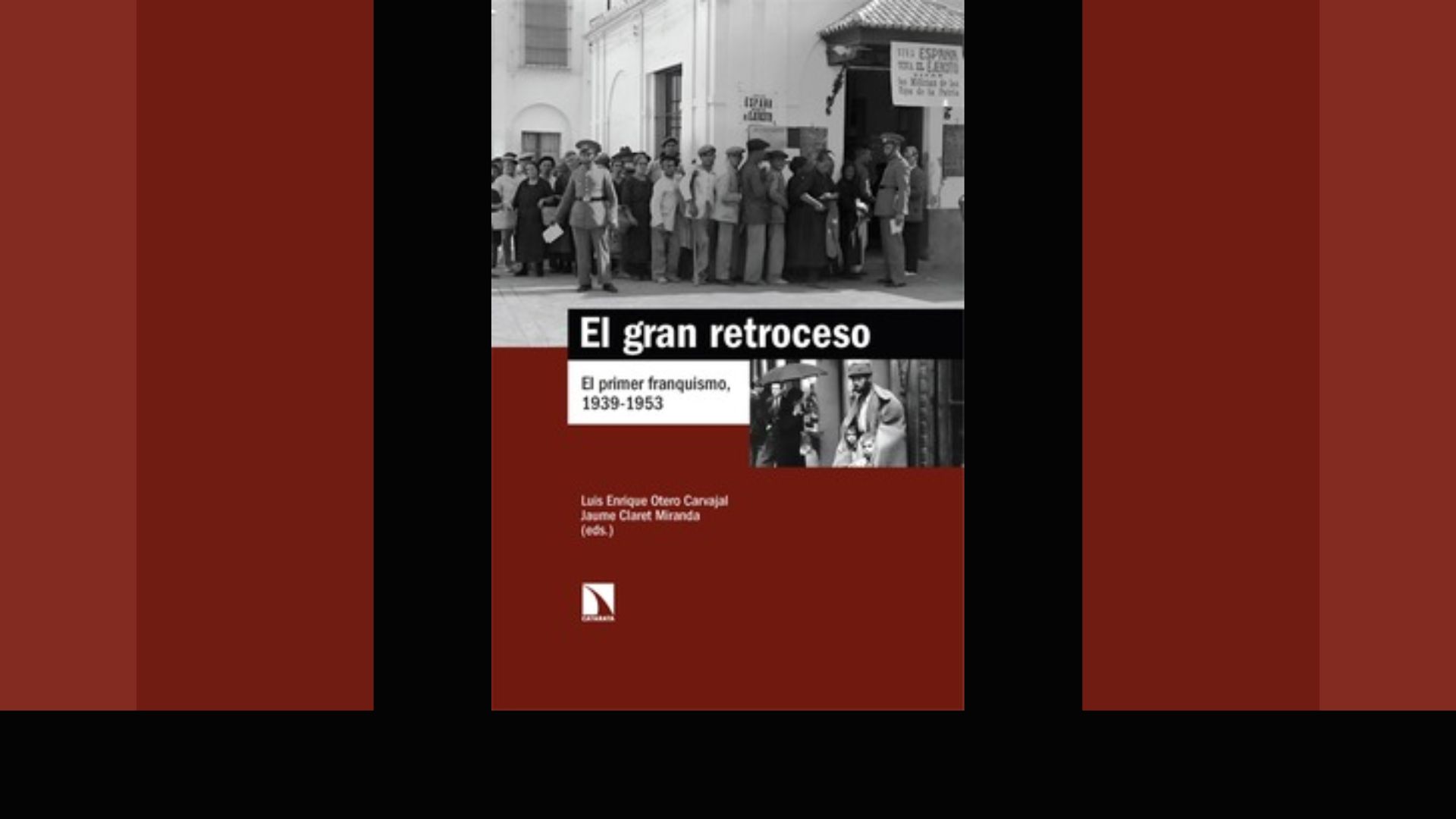 Recién se ha publicado el libro "El gran retroceso. El primer franquismo, 1939-1953", editado por Luis Enrique Otero Carvajal y Jaume Claret